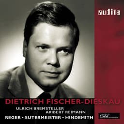 Dietrich Fischer-Dieskau sings Reger, Sutermeister and Hindemith , Aribert Reiman , Ulrich Bremsteller - Max Reger
