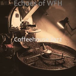 Echoes of WFH - Coffeehouse Jazz