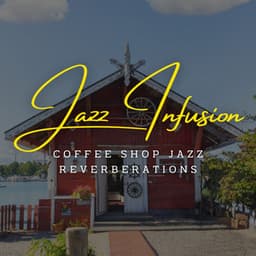 Jazz Infusion: Coffee Lounge Harmonies for the Soul - Soft Morning Jazz