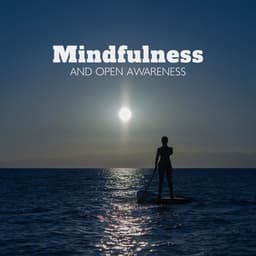 Mindfulness and Open Awareness: Hopeful & Calming Music, Stress Relief by Simply Being - Mindfulness Meditation Unit