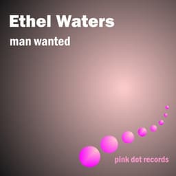 Man Wanted - Ethel Waters