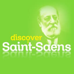 Discover Saint-Saens - Camille Saint-Saëns
