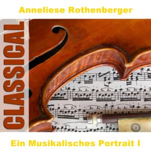 Ein Musikalisches Portrait I - Anneliese Rothenberger