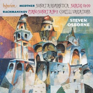 Rachmaninoff: Piano Sonata No. 2; Corelli Variations – Medtner: Sonata romantica - Steven Osborne