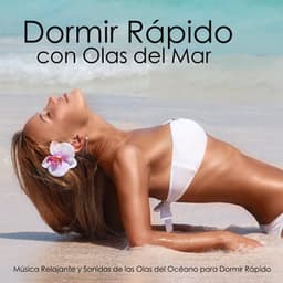 Dormir Rápido con Olas del Mar - Música Relajante y Sonidos de las Olas del Océano para Dormir Rápido - Músicas Relajantes