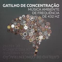 Gatilho de Concentração: Música Ambiente de Frequência de 432 Hz para Foco, Estudo e Meditação, Música de Fundo - Binaural Music Zone