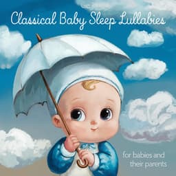 Classical Baby Sleep Lullabies For Babies And Their Parents - Baby Sleep Music