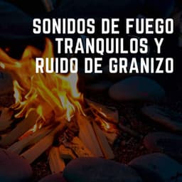 Sonidos De Fuego Tranquilos Y Ruido De Granizo - Bonitos ruidos de lluvia