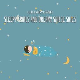 Sleepy Trails and Dreamy Sails - Lullabyland