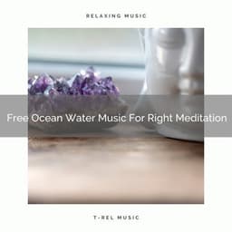 Free Ocean Water Music For Right Meditation - Spa And Soft Relax