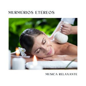 Murmúrios Etéreos: Música Spa - Musica Relaxante