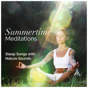 Summertime Meditations - Sleep Songs with Nature Sounds