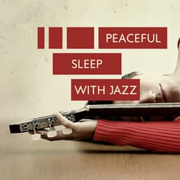 Peaceful Sleep with Jazz – Relaxing Songs for Rest, Deeper Sleep, Calm Down, Ambient Instrumental Jazz, Sleep Songs - Relaxation Jazz Music Ensemble