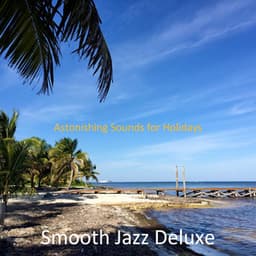 Astonishing Sounds for Holidays - Smooth Jazz Deluxe
