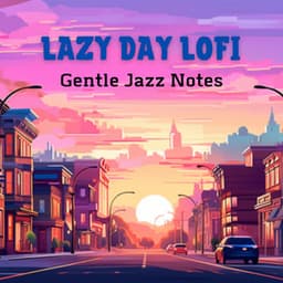 Lazy Day Lofi - Gentle Jazz Notes - LoFi Jazz Beats