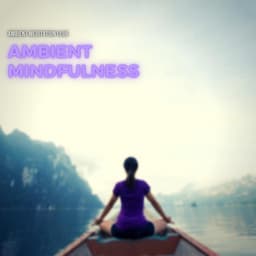 Ambient Mindfulness: Calm Music for Deep Focus - Ambient Meditation Club