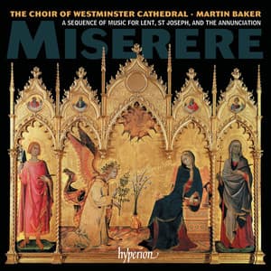 Miserere: A Sequence of Music for Lent, St Joseph & the Annunciation - Westminster Cathedral Choir