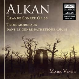 Alkan: Grande Sonate, Op. 33, Trois Morceaux dans le genre Pathétique, Op. 15 - Charles-Valentin Alkan