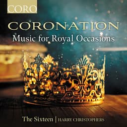 Coronation - Music for Royal Occasions - The Sixteen