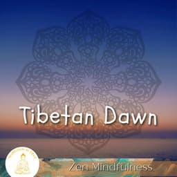 Tibetan Dawn, Zen Mindfulness - Meditation in Tibet