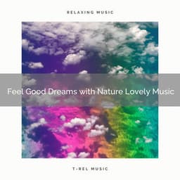 Feel Good Dreams with Nature Lovely Music - Sleeping Nature Sound