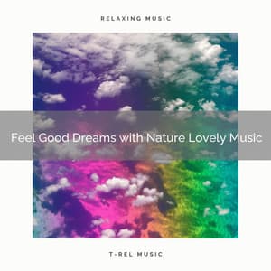 Feel Good Dreams with Nature Lovely Music - Sleeping Nature Sound