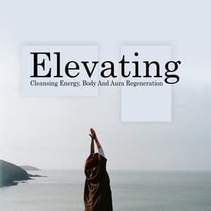 Elevating – Cleansing Energy, Body And Aura Regeneration Therapy Music - Spa Relief