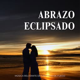 Abrazo Eclipsado: Música Relajante De Capricho De Fuego - Sonidos de la Naturaleza Relajacion