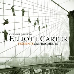Chamber Music by Elliott Carter - Figments and Fragments - Elliott Carter
