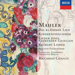 Mahler: Das klagende Lied; Rückert-Lieder; Kindertotenlieder; Lieder eines fahrenden Gesellen etc. - Gustav Mahler