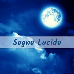 Sogno lucido - Musica rilassante spirituale di consapevolezza del sogno del sonno - Musica per Dormire Profondamente