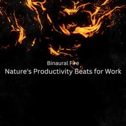 Binaural Fire: Nature's Productivity Beats for Work - Fire Sounds Sleep