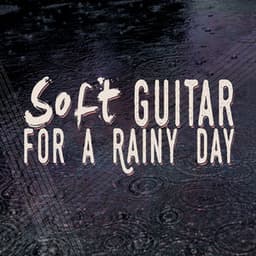 Soft Guitar for a Rainy Day - Guitar Relaxing Songs