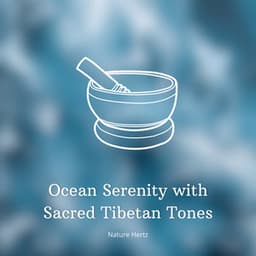 528 Hz Ocean Serenity with Sacred Tibetan Tones - Nature Hertz