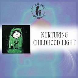 Nurturing Childhood Light - Reconnecting with Little Me