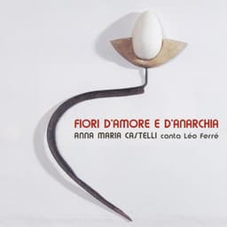 Anna Maria Castelli canta Léo Ferré: fiori d'amore e d'anarchia - Anna Maria Castelli