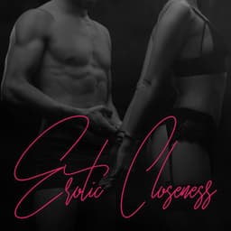 Erotic Closeness: Bedroom Intimacy, Sensual Music, Sexy Time, Orgasmic Tantra Relax - Chill Out Time Consort