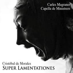 Super Lamentationes - Cristobal de Morales