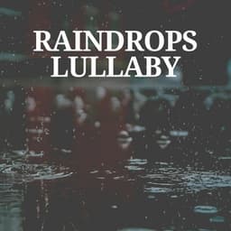 Raindrops Lullaby - Lullaby Rain