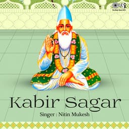 Kabir Sagar - Nitin Mukesh