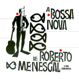 A Bossa Nova De Roberto Menescal E Seu Conjunto - Roberto Menescal