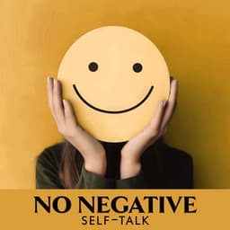 No Negative Self-Talk: Pacify An Inner Critic, Change Negativity to Neutrality, Be Positive - Stress Relief Calm Oasis