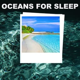 Oceans For Sleep - Ocean Noises