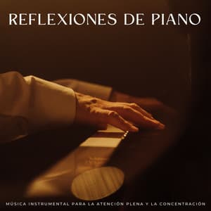 Reflexiones De Piano: Música Instrumental Para La Atención Plena Y La Concentración - Relajante Piano Jazz