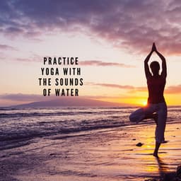 Practice Yoga with the Sounds of Water - Healing Ocean Waves Zone