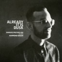 Already It Is Dusk - Dariusz Przybylski