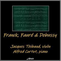 Franck, Fauré & Debussy - Jacques Thibaud