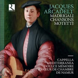 Arcadelt: Motetti - Madrigali - Chansons - Jacques Arcadelt
