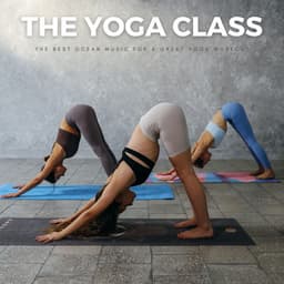 The Yoga Class: The Best Ocean Music For A Great Yoga Workout - Yoga Playlist