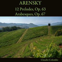 Arensky: 12 Preludes, Op. 63 - Arabesques, Op. 67 - Anton Arensky